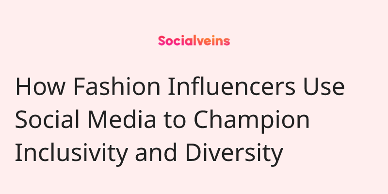 Image of How Fashion Influencers Use Social Media to Champion Inclusivity and Diversity on socialveins Influencer marketing blog